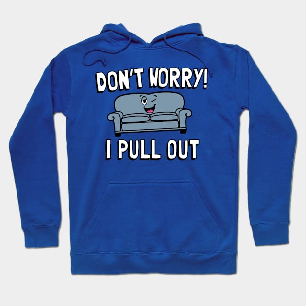 Don't Worry I Pull Out Hoodie by toddgoldmanart